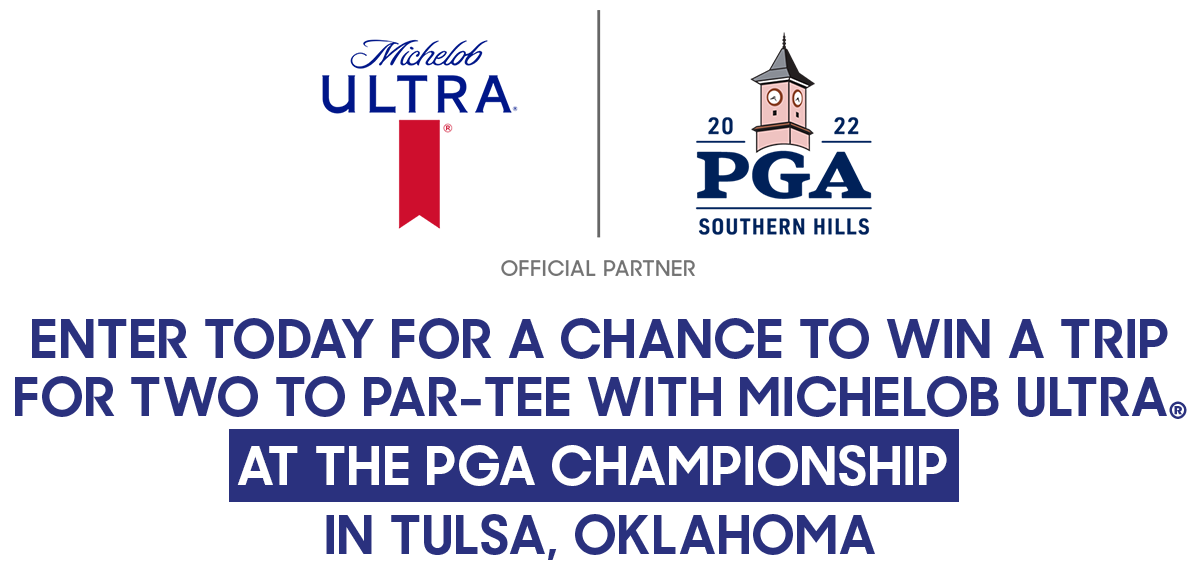 enter today for a chance to win a trip for two to par-tee with Michelob Ultra at the PGA championship in Tulsa, Oklahoma